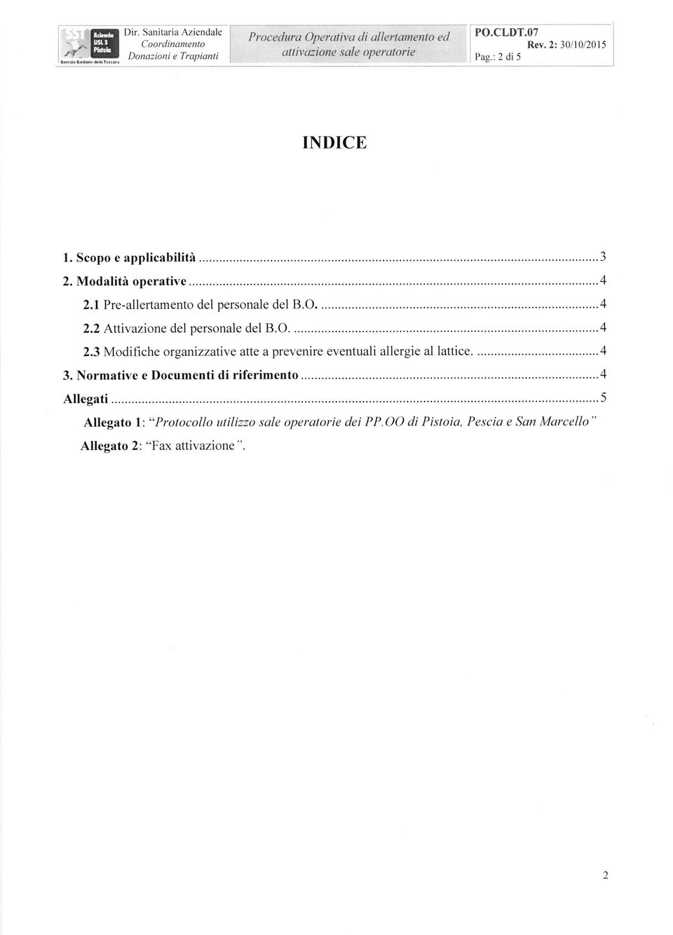 O....4 2.3 Modifiche organizzative atte a prevenire eventuali allergie al lattice....4 3. Normative e Documenti di riferimento.