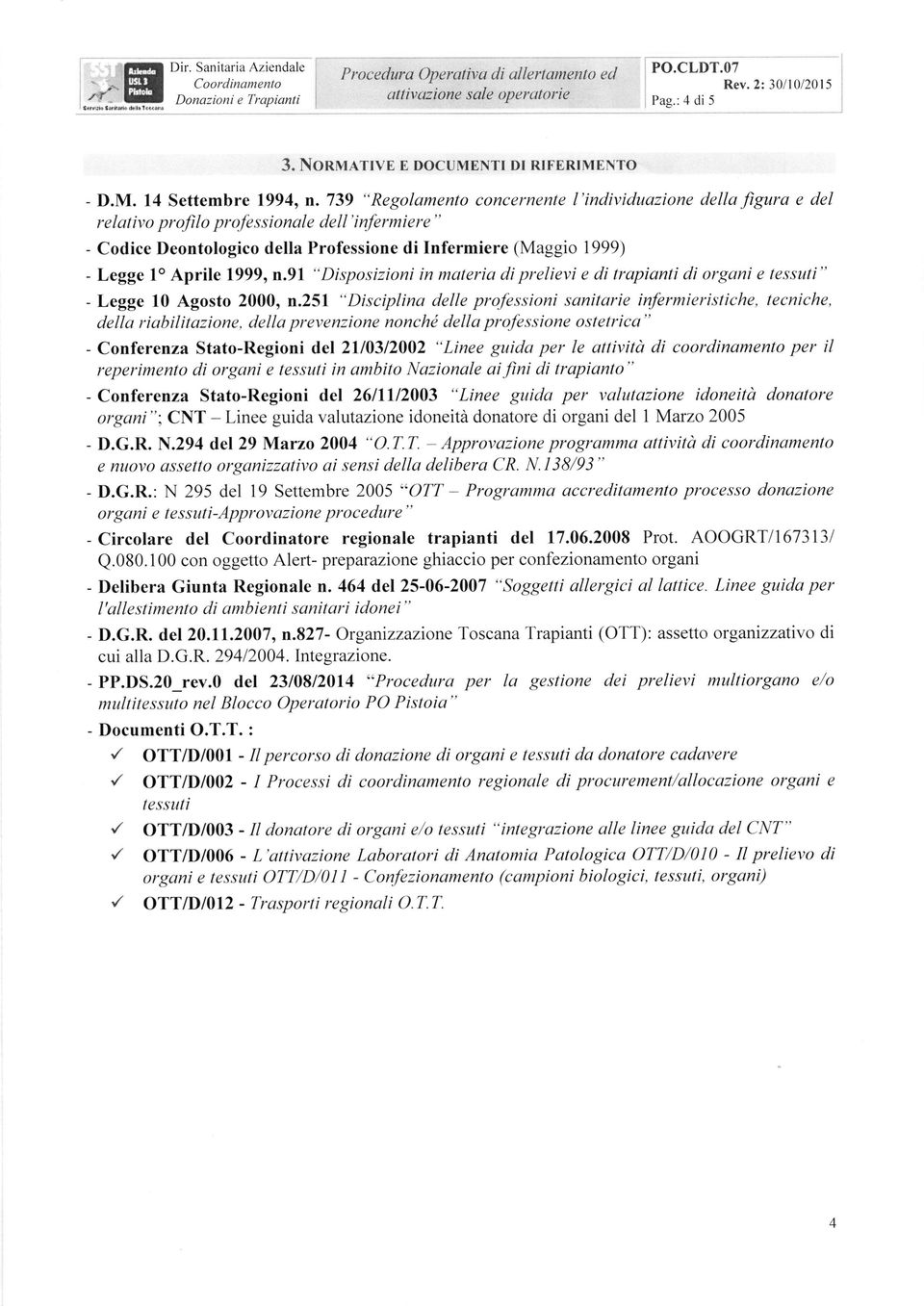 (Maggio 1999) - Legge 1o Aprile 1999,n.91 "Disposizioni in materia di prelievi e di trapianti di organi e tessuti" - Legge 10 Agosto 2000, n.