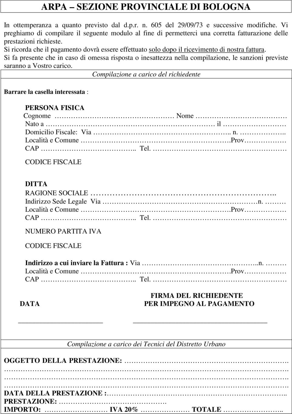 Si ricorda che il pagamento dovrà essere effettuato solo dopo il ricevimento di nostra fattura.