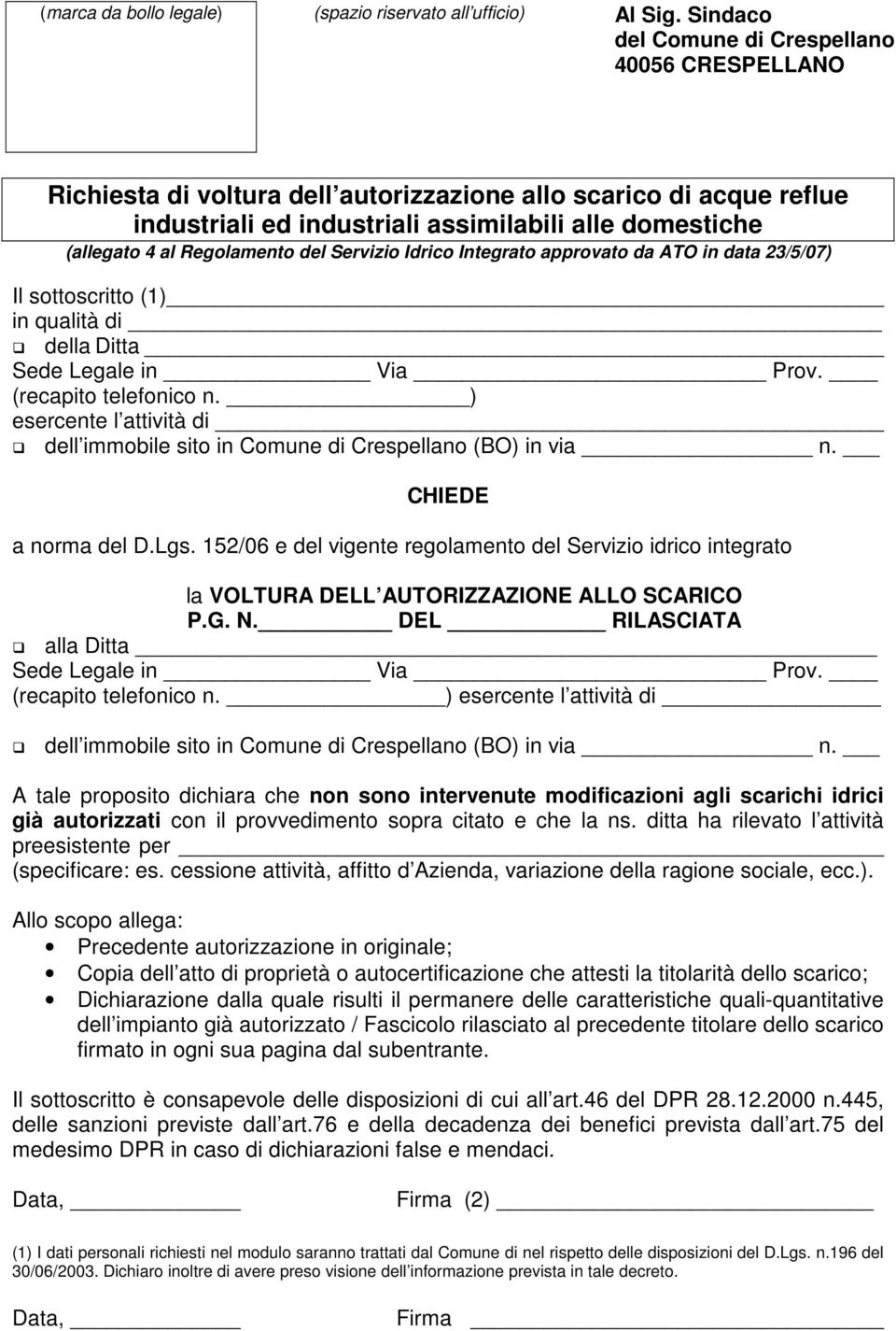 Regolamento del Servizio Idrico Integrato approvato da ATO in data 23/5/07) Il sottoscritto (1) in qualità di della Ditta Sede Legale in Via Prov. (recapito telefonico n.