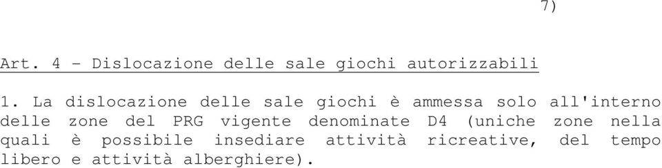 zone del PRG vigente denominate D4 (uniche zone nella quali è