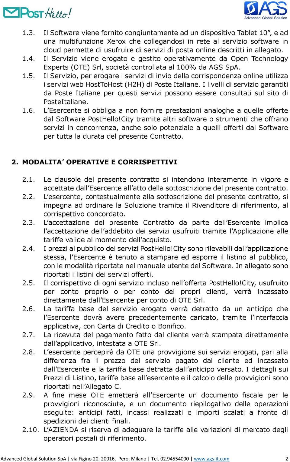 Il Servizio, per erogare i servizi di invio della corrispondenza online utilizza i servizi web HostToHost (H2H) di Poste Italiane.