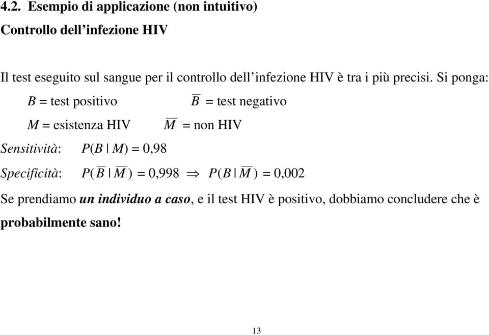 Si ponga: B = test positivo B = test negativo M = esistenza HIV Sensitività: P(B M) = 0,98 M = non HIV