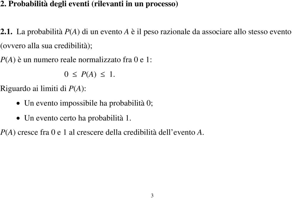 sua credibilità); P(A) è un numero reale normalizzato fra 0 e 1: 0 P(A) 1.