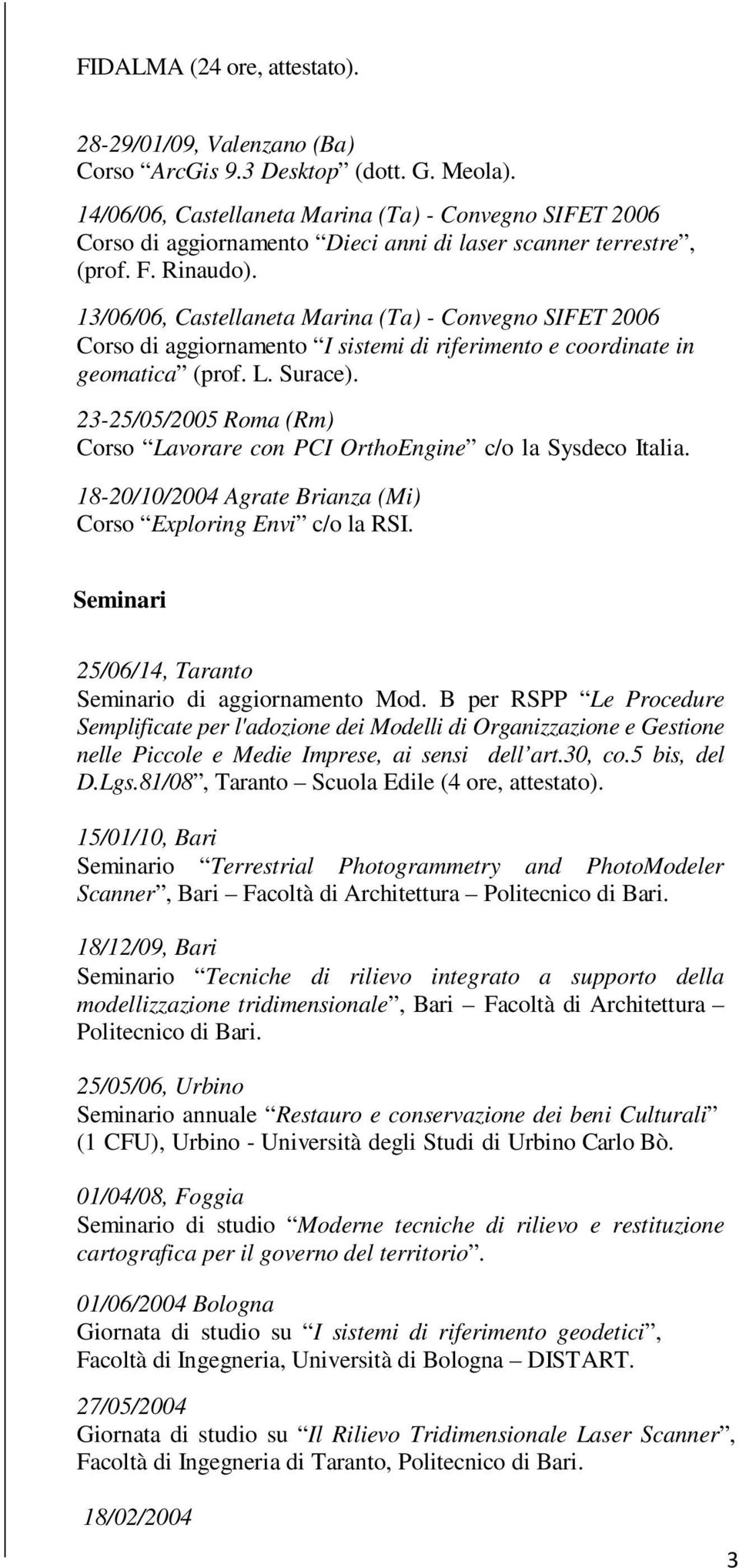 13/06/06, Castellaneta Marina (Ta) - Convegno SIFET 2006 Corso di aggiornamento I sistemi di riferimento e coordinate in geomatica (prof. L. Surace).