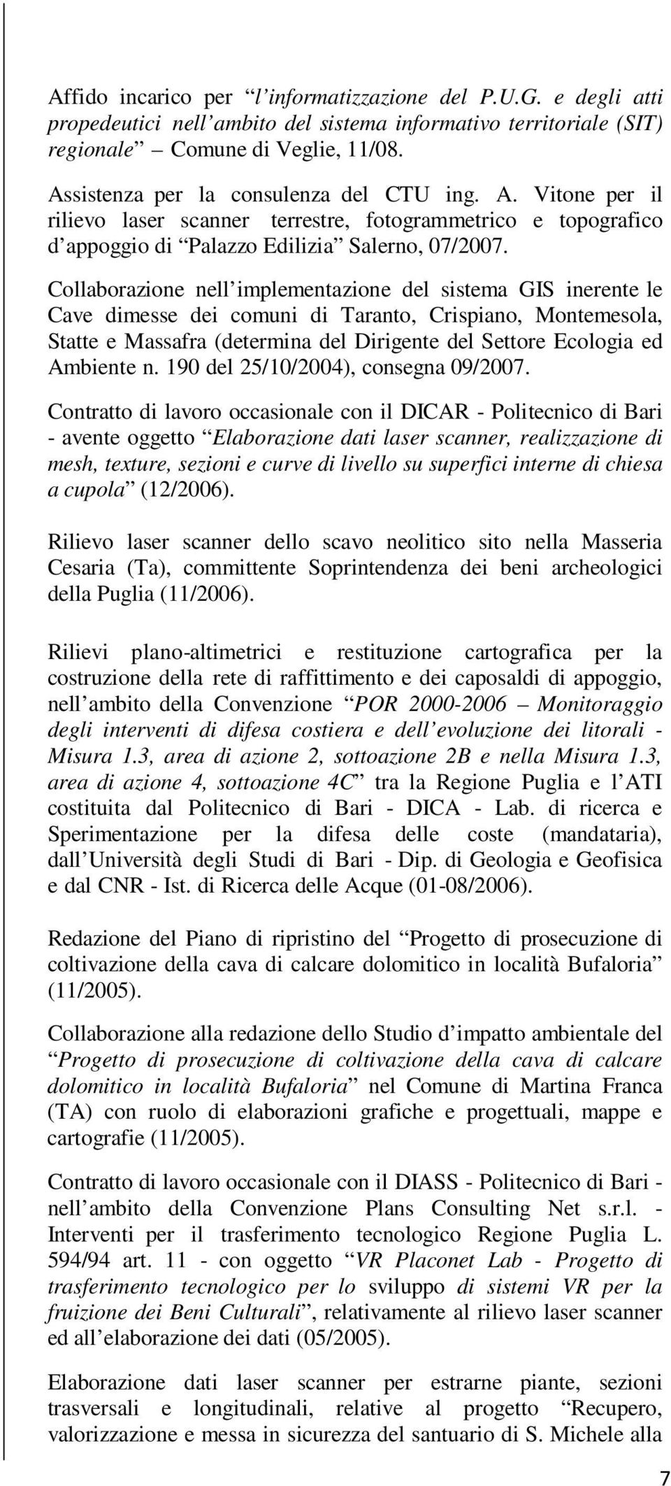 Collaborazione nell implementazione del sistema GIS inerente le Cave dimesse dei comuni di Taranto, Crispiano, Montemesola, Statte e Massafra (determina del Dirigente del Settore Ecologia ed Ambiente