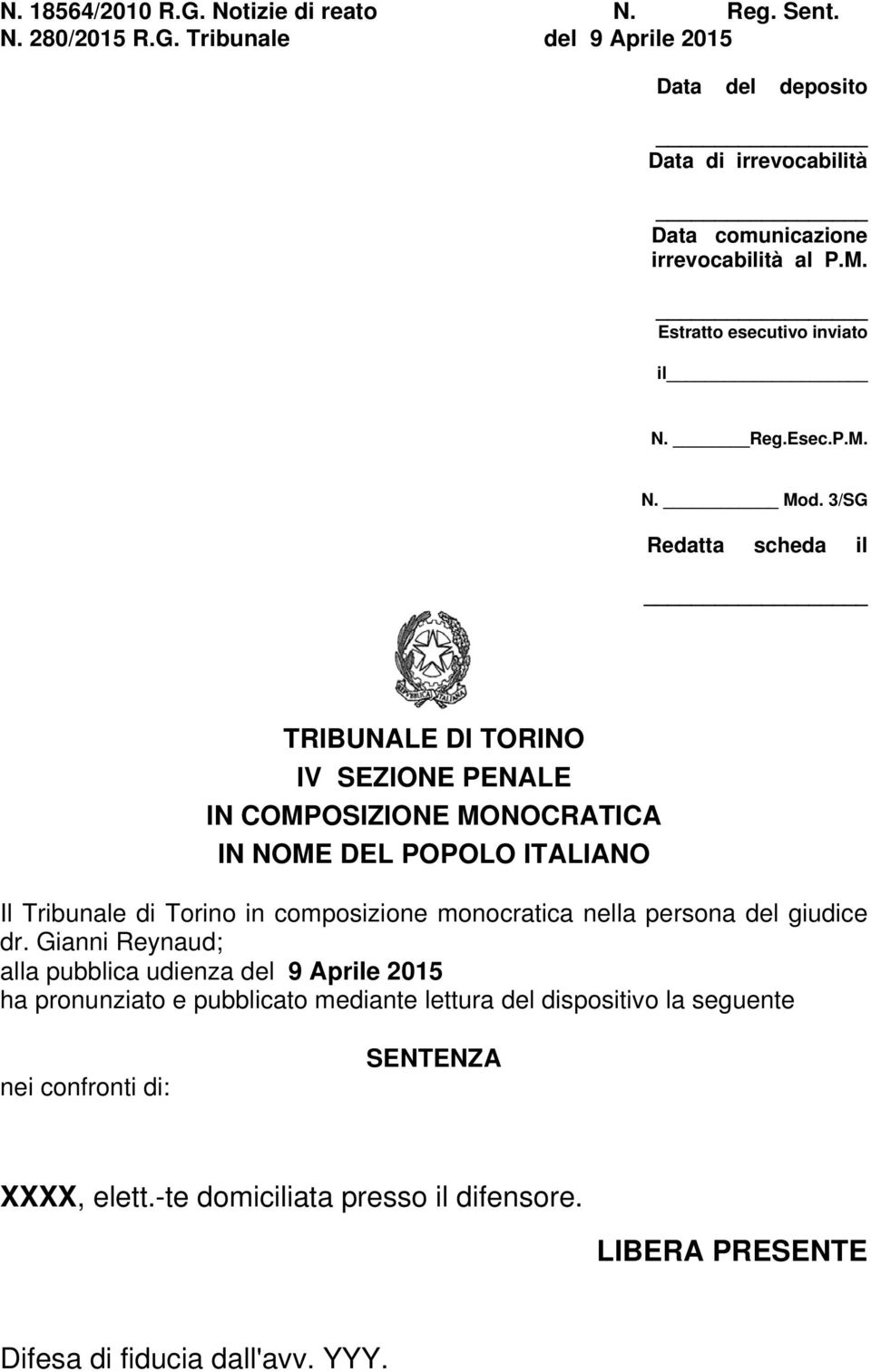 3/SG Redatta scheda il TRIBUNALE DI TORINO IV SEZIONE PENALE IN COMPOSIZIONE MONOCRATICA IN NOME DEL POPOLO ITALIANO Il Tribunale di Torino in composizione monocratica