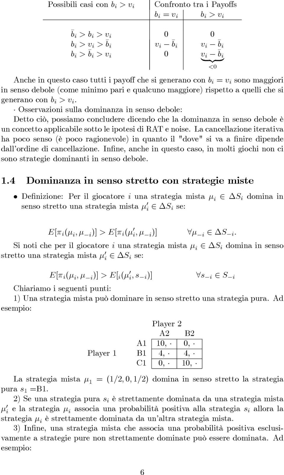 possiamo concludere dicendo che la dominanza in senso debole è un concetto applicabile sotto le ipotesi di RAT e noise.