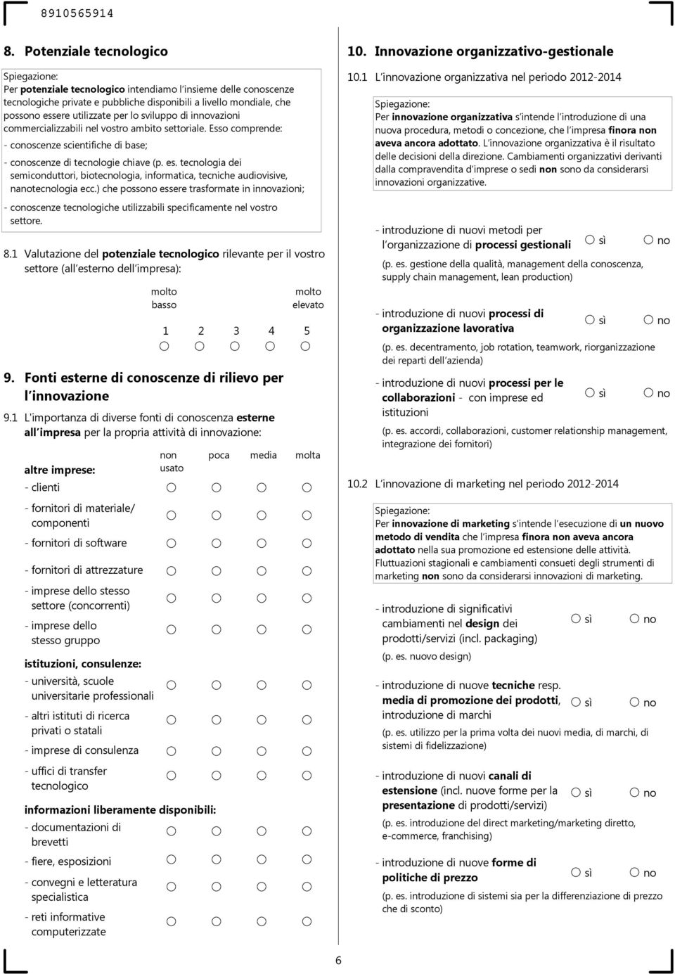 per lo sviluppo di invazioni commercializzabili nel vostro ambito settoriale. Esso comprende: - coscenze scientifiche di base; - coscenze di teclogie chiave (p. es.