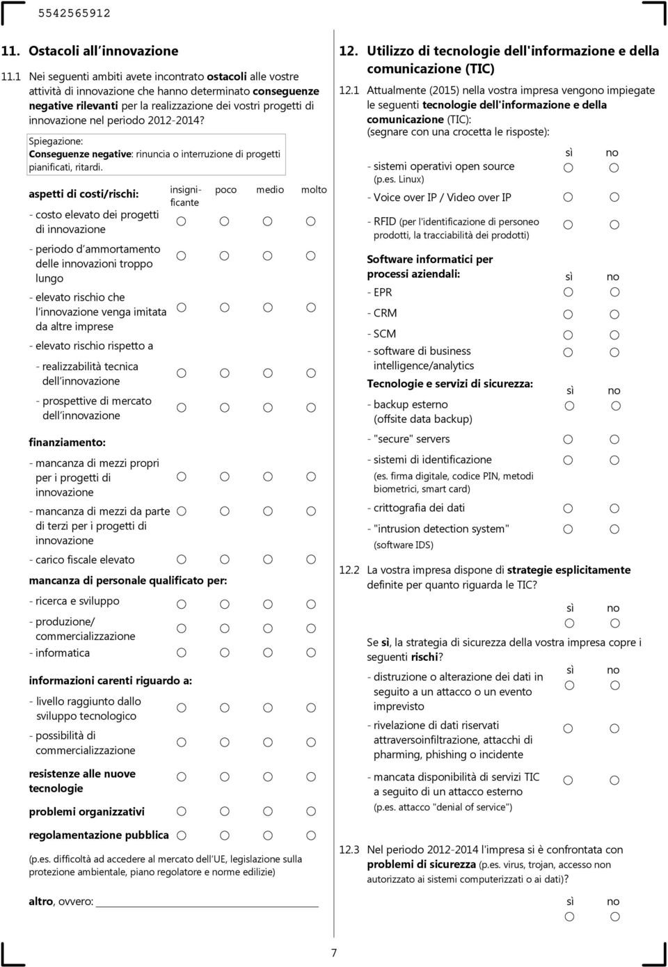 2012-2014? Spiegazione: Conseguenze negative: rinuncia o interruzione di progetti pianificati, ritardi.