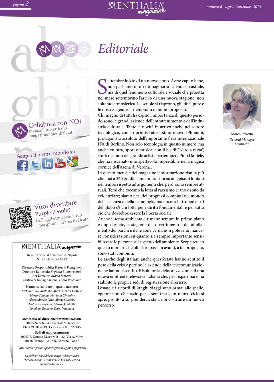 27 del 6/4/2012 Direttore Responsabile: Fabrizio Ponsiglione Direttore Editoriale: Stefania Buonavolontà Art Director: Marco Iazzetta Grafica & Impaginazione: Diego Vecchione Hanno collaborato in