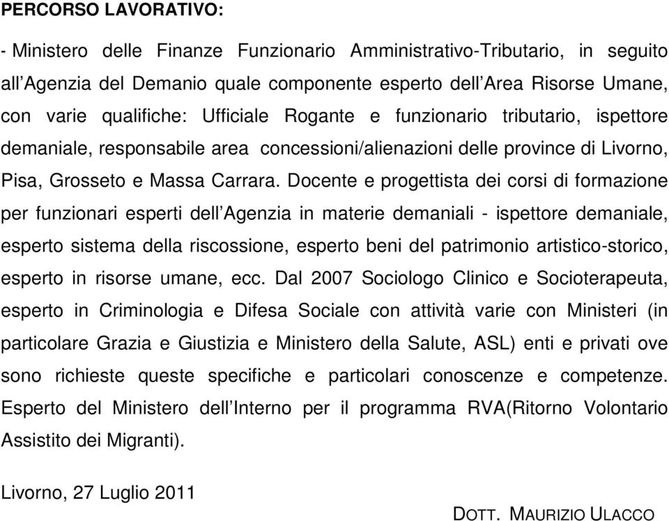 Docente e progettista dei corsi di formazione per funzionari esperti dell Agenzia in materie demaniali - ispettore demaniale, esperto sistema della riscossione, esperto beni del patrimonio