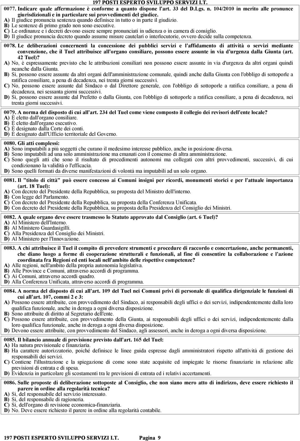 C) Le ordinanze e i decreti devono essere sempre pronunciati in udienza o in camera di consiglio.