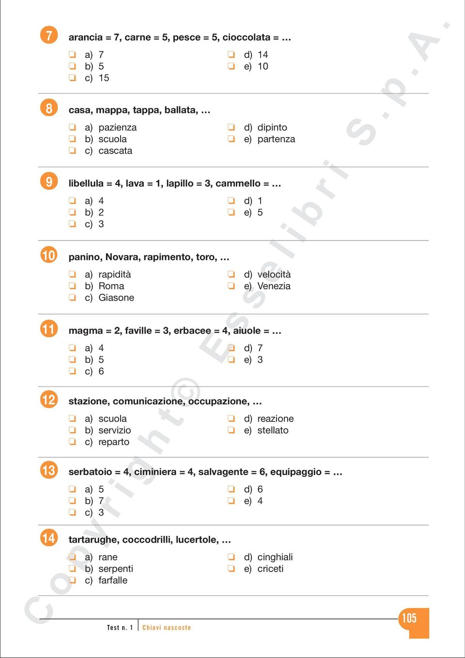 2, faville = 3, erbacee = 4, aiuole = a) 4 d) 7 b) 5 e) 3 c) 6 stazione, comunicazione, occupazione, a) scuola d) reazione b) servizio e) stellato c) reparto serbatoio = 4,