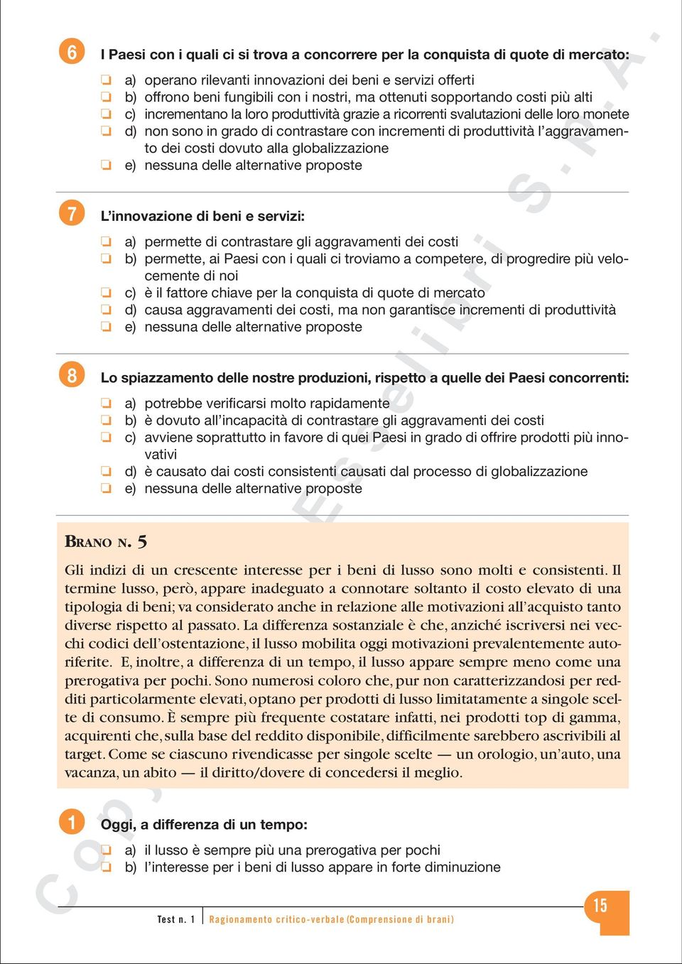 aggravamento dei costi dovuto alla globalizzazione L innovazione di beni e servizi: a) permette di contrastare gli aggravamenti dei costi b) permette, ai Paesi con i quali ci troviamo a competere, di