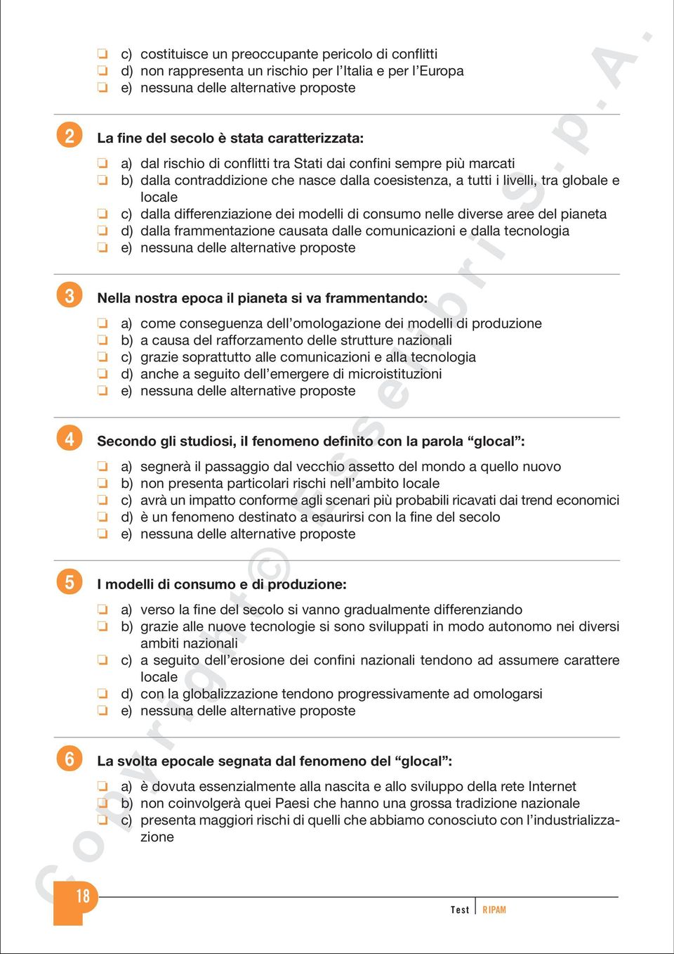 del pianeta d) dalla frammentazione causata dalle comunicazioni e dalla tecnologia Nella nostra epoca il pianeta si va frammentando: a) come conseguenza dell omologazione dei modelli di produzione b)