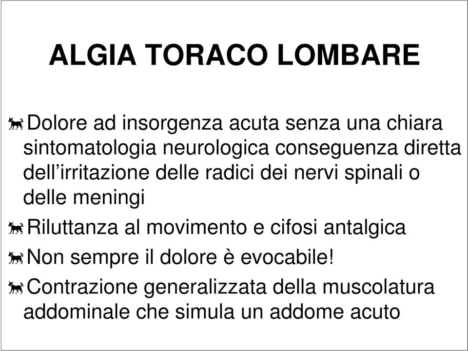 delle meningi Riluttanza al movimento e cifosi antalgica Non sempre il dolore è