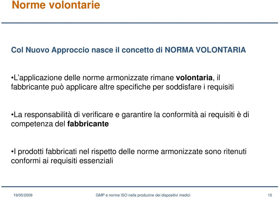 La responsabilità di verificare e garantire la conformità ai requisiti è di competenza del fabbricante I