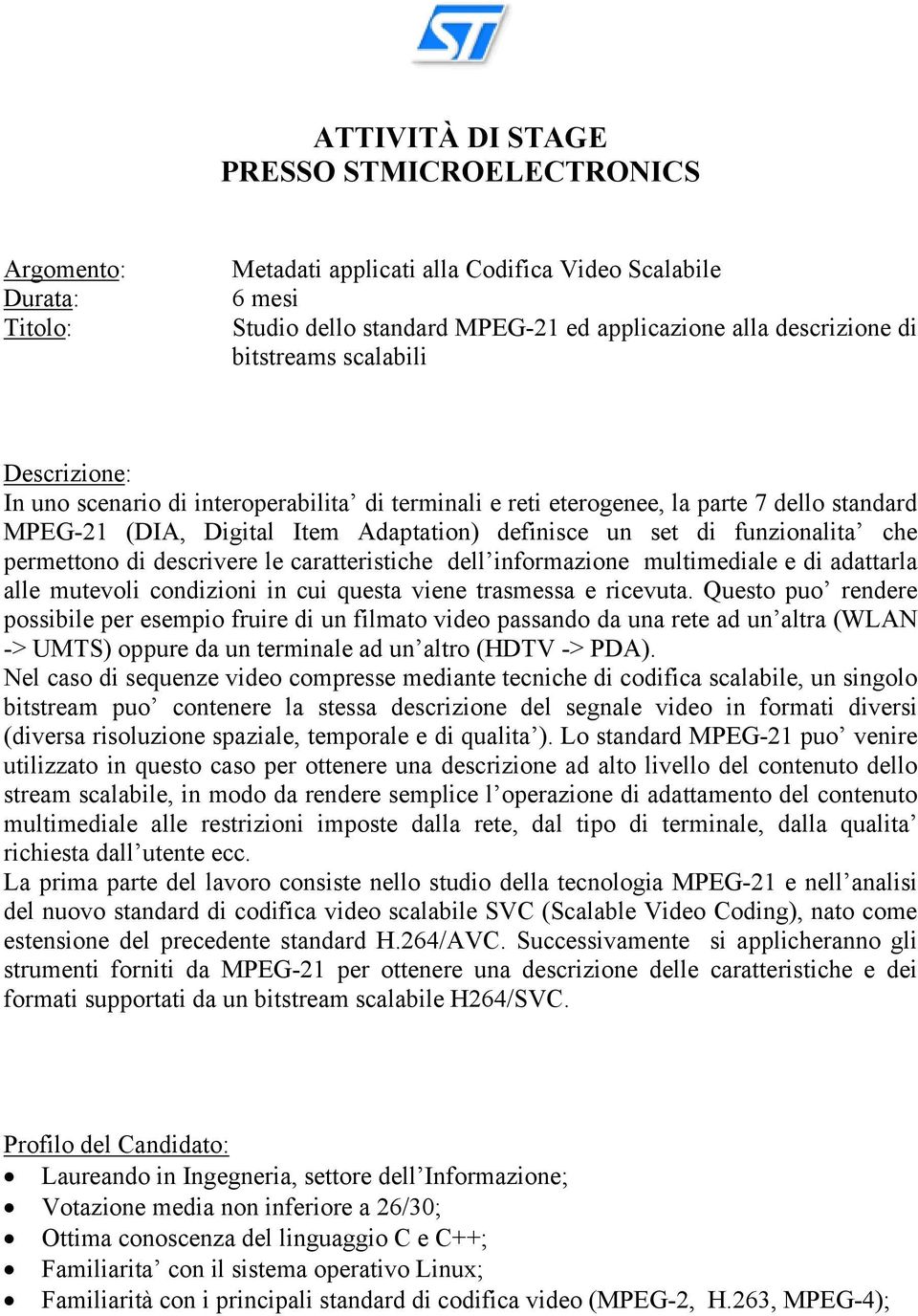 che permettono di descrivere le caratteristiche dell informazione multimediale e di adattarla alle mutevoli condizioni in cui questa viene trasmessa e ricevuta.