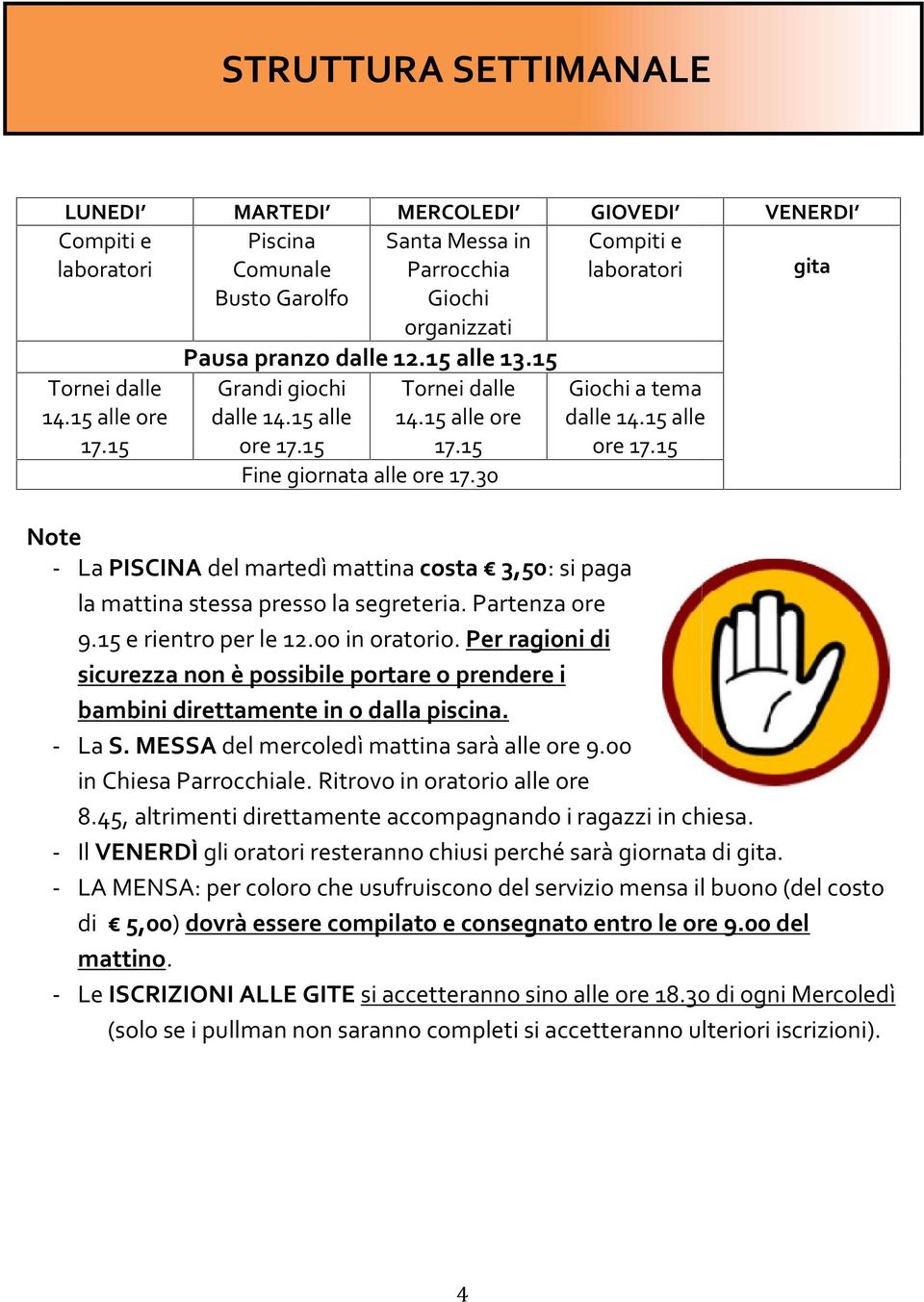 30 Note - La PISCINA del martedì mattina costa 3,50: si paga la mattina stessa presso la segreteria. Partenza ore 9.15 e rientro per le 12.00 in oratorio.