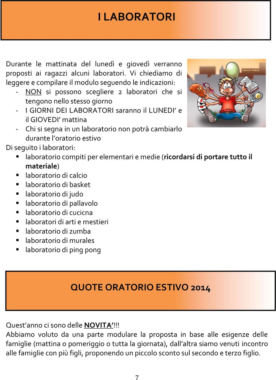 GIOVEDI mattina - Chi si segna in un laboratorio non potrà cambiarlo durante l oratorio estivo Di seguito i laboratori: laboratorio compiti per elementari e medie (ricordarsi di portare tutto il