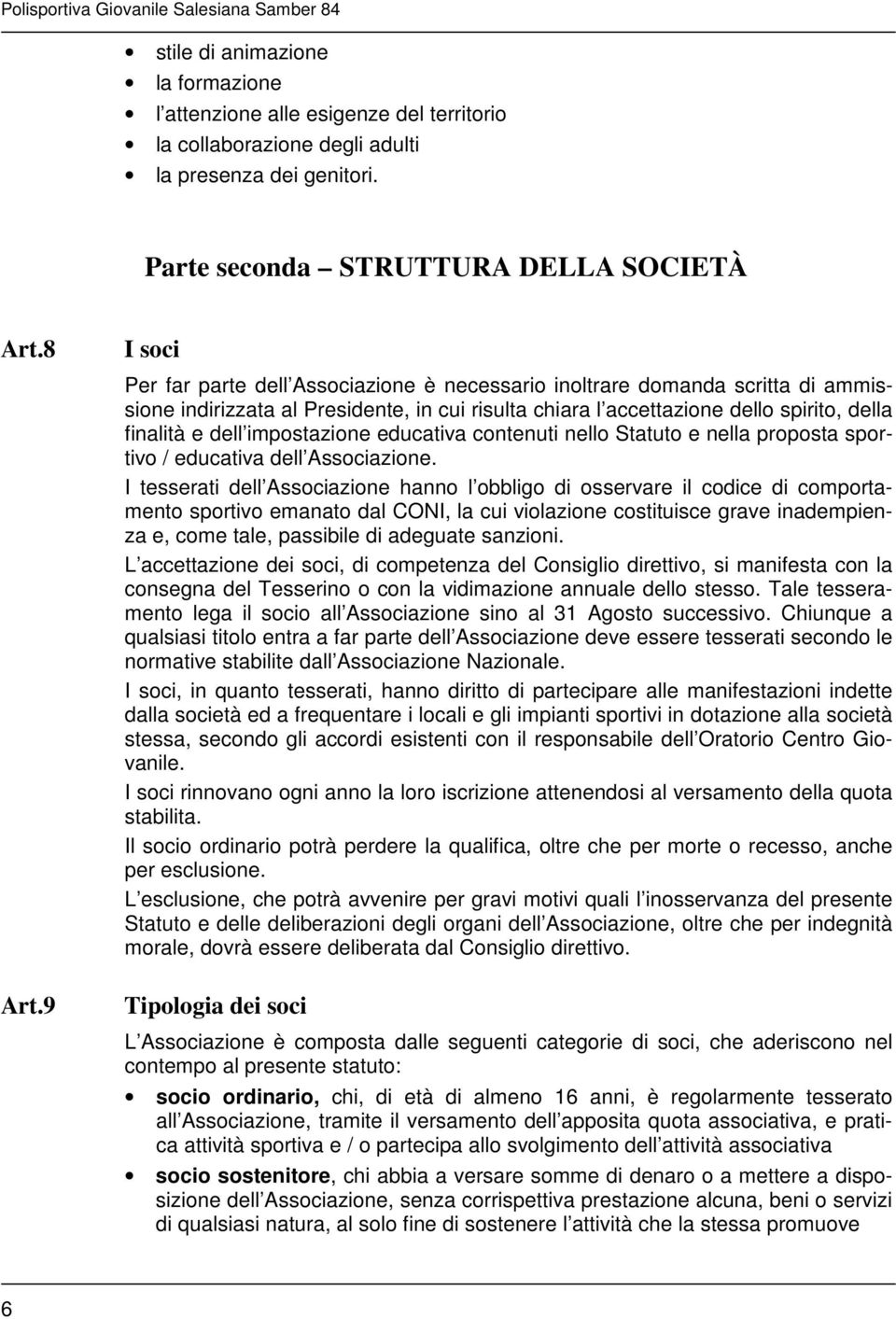 impostazione educativa contenuti nello Statuto e nella proposta sportivo / educativa dell Associazione.