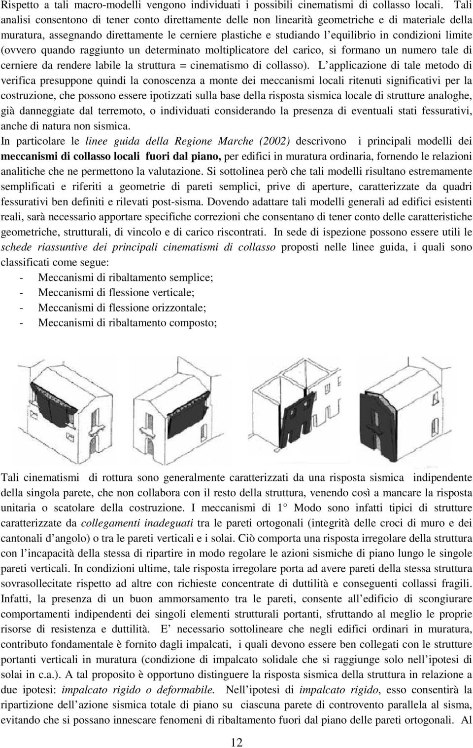 limite (ovvero quando raggiunto un determinato moltiplicatore del carico, si formano un numero tale di cerniere da rendere labile la struttura = cinematismo di collasso).