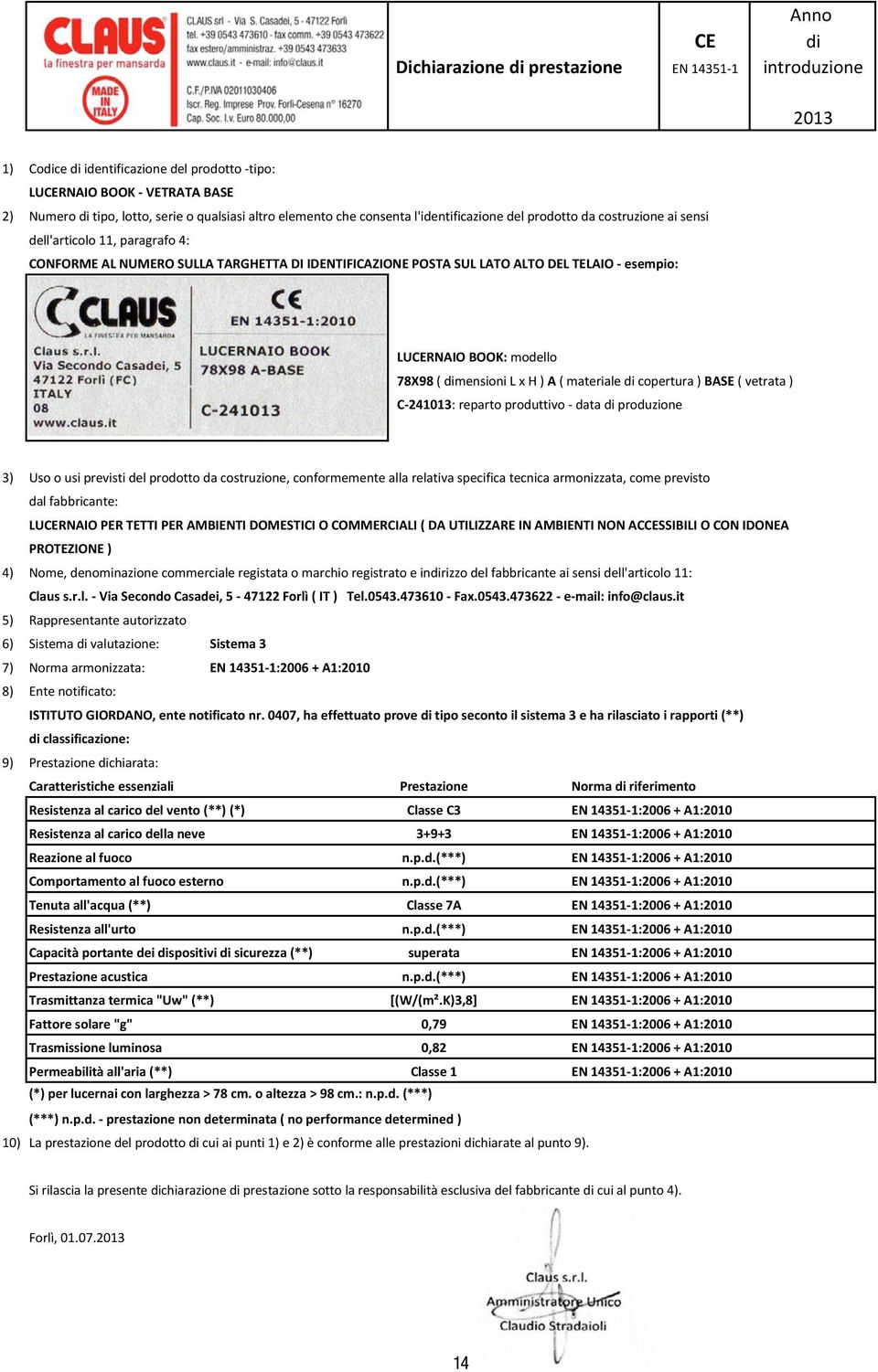 ( materiale copertura ) BASE ( vetrata ) C-241013: reparto produttivo - data produzione LURNAIO PER TETTI PER AMBIENTI DOMESTICI O COMMERCIALI ( DA UTILIZZARE IN AMBIENTI NON ACSSIBILI O CON IDONEA