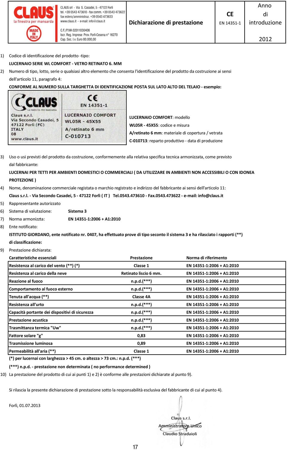 ALTO DEL TELAIO - esempio: LURNAIO COMFORT: modello WL05R - 45X55: coce e misura A/retinato 6 mm: materiale copertura / vetrata C-010713: reparto produttivo - data produzione LURNAI PER TETTI PER