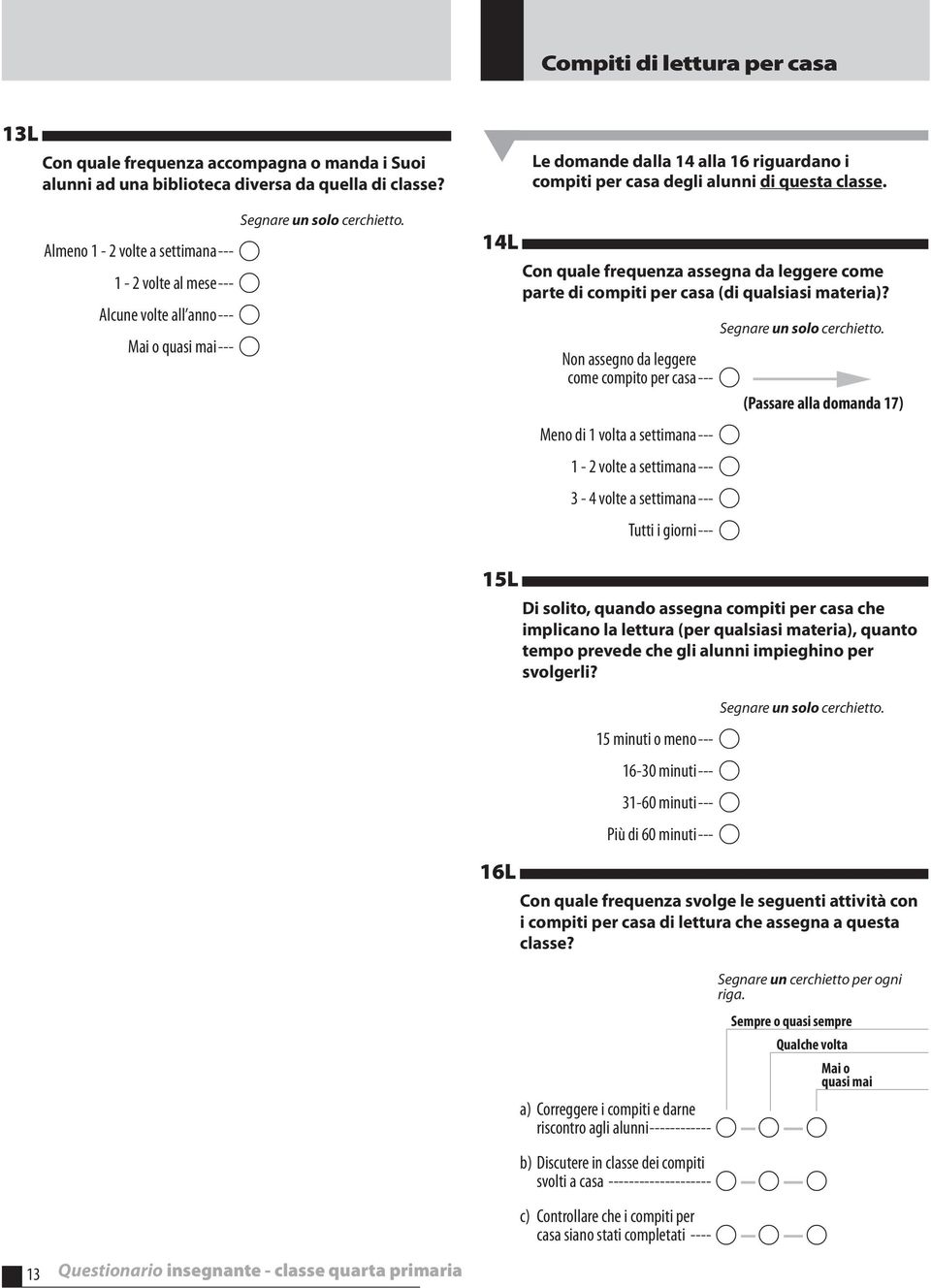 classe. Con quale frequenza assegna da leggere come parte di compiti per casa (di qualsiasi materia)?