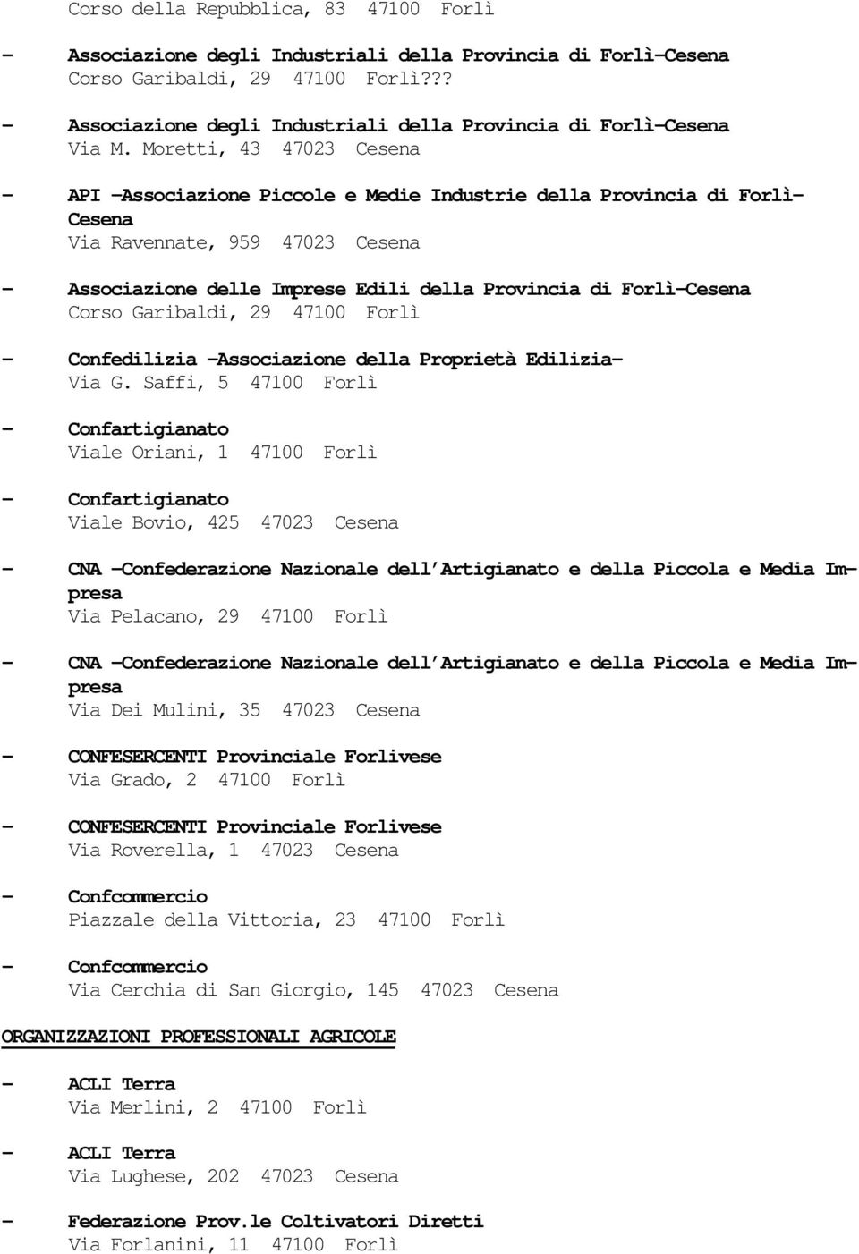 Moretti, 43 47023 Cesena - API Associazione Piccole e Medie Industrie della Provincia di Forlì- Cesena Via Ravennate, 959 47023 Cesena - Associazione delle Imprese Edili della Provincia di