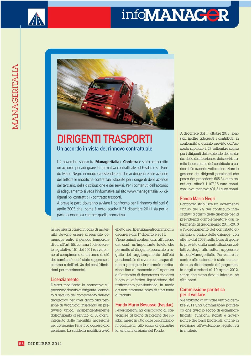 distribuzione e dei servizi. Per i contenuti dell accordo di adeguamento si veda l informativa sul sito www.manageritalia >> dirigenti >> contratti >> contratto trasporti.