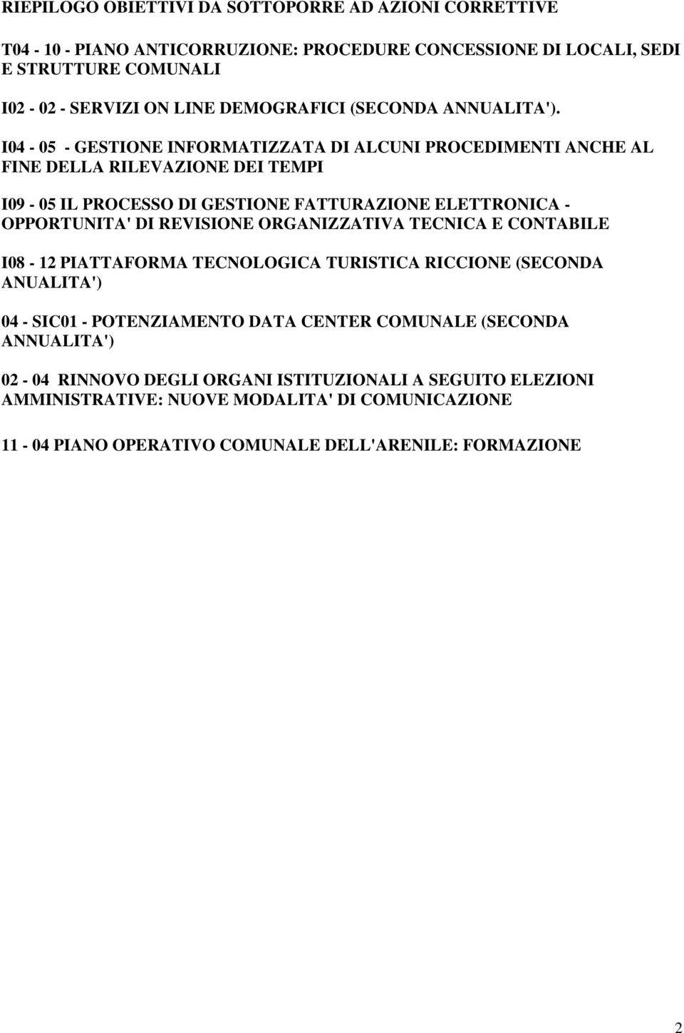 I04-05 - ESTIONE INFORTIZZT DI LCUNI PROCEDIENTI NCHE L FINE DELL RILEVZIONE DEI TEPI I09-05 IL PROCESSO DI ESTIONE FTTURZIONE ELETTRONIC - OPPORTUNIT' DI