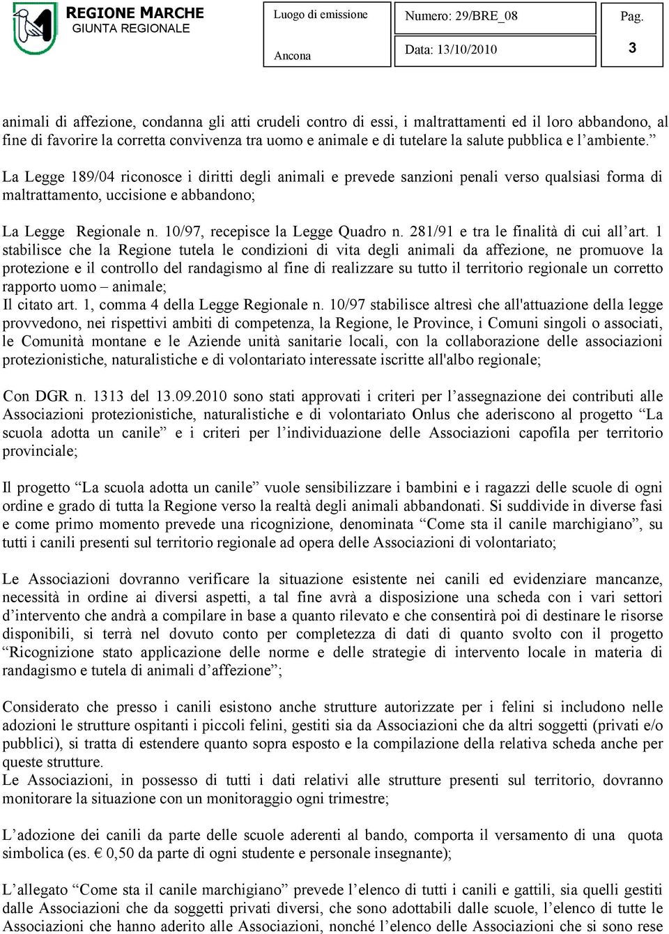 10/97, recepisce la Legge Quadro n. 281/91 e tra le finalità di cui all art.