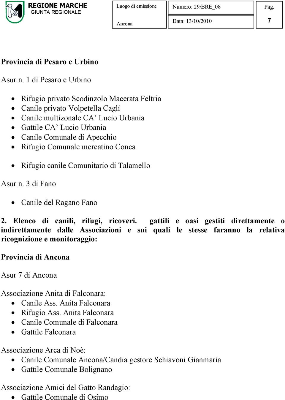 Comunale mercatino Conca Rifugio canile Comunitario di Talamello Asur n. 3 di Fano Canile del Ragano Fano 2. Elenco di canili, rifugi, ricoveri.