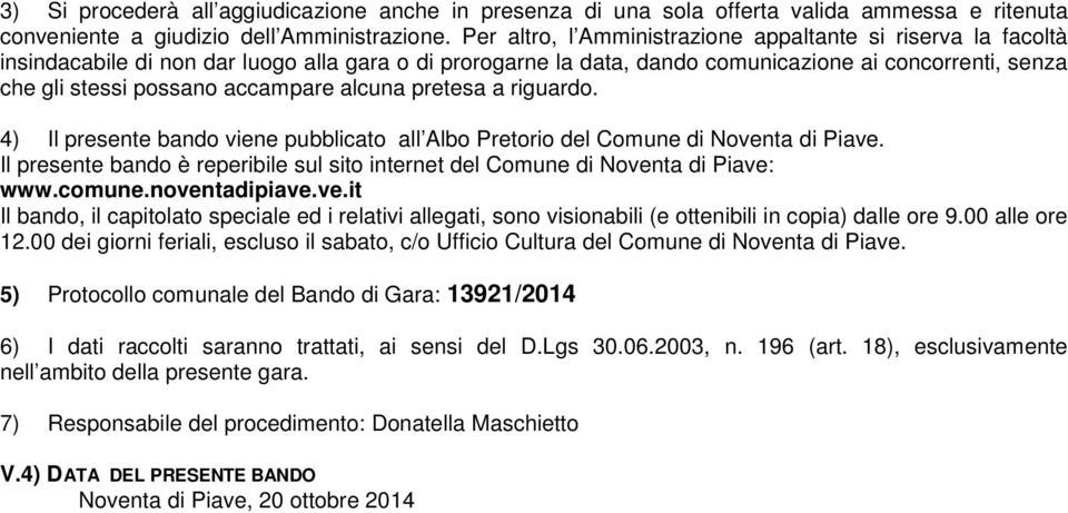 accampare alcuna pretesa a riguardo. 4) Il presente bando viene pubblicato all Albo Pretorio del Comune di Noventa di Piave.