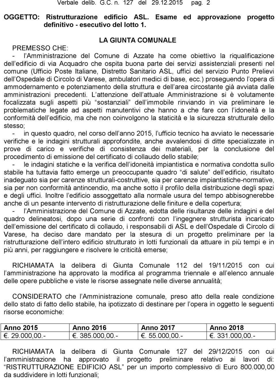 nel comune (Ufficio Poste Italiane, Distretto Sanitario ASL, uffici del servizio Punto Prelievi dell Ospedale di Circolo di Varese, ambulatori medici di base, ecc.