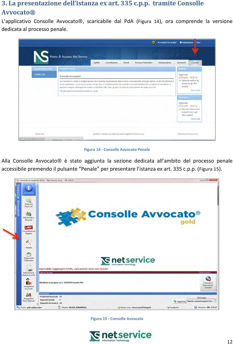 p. tramite Consolle Avvocato L applicativo Consolle Avvocato, scaricabile dal PdA (Figura 14), ora comprende la