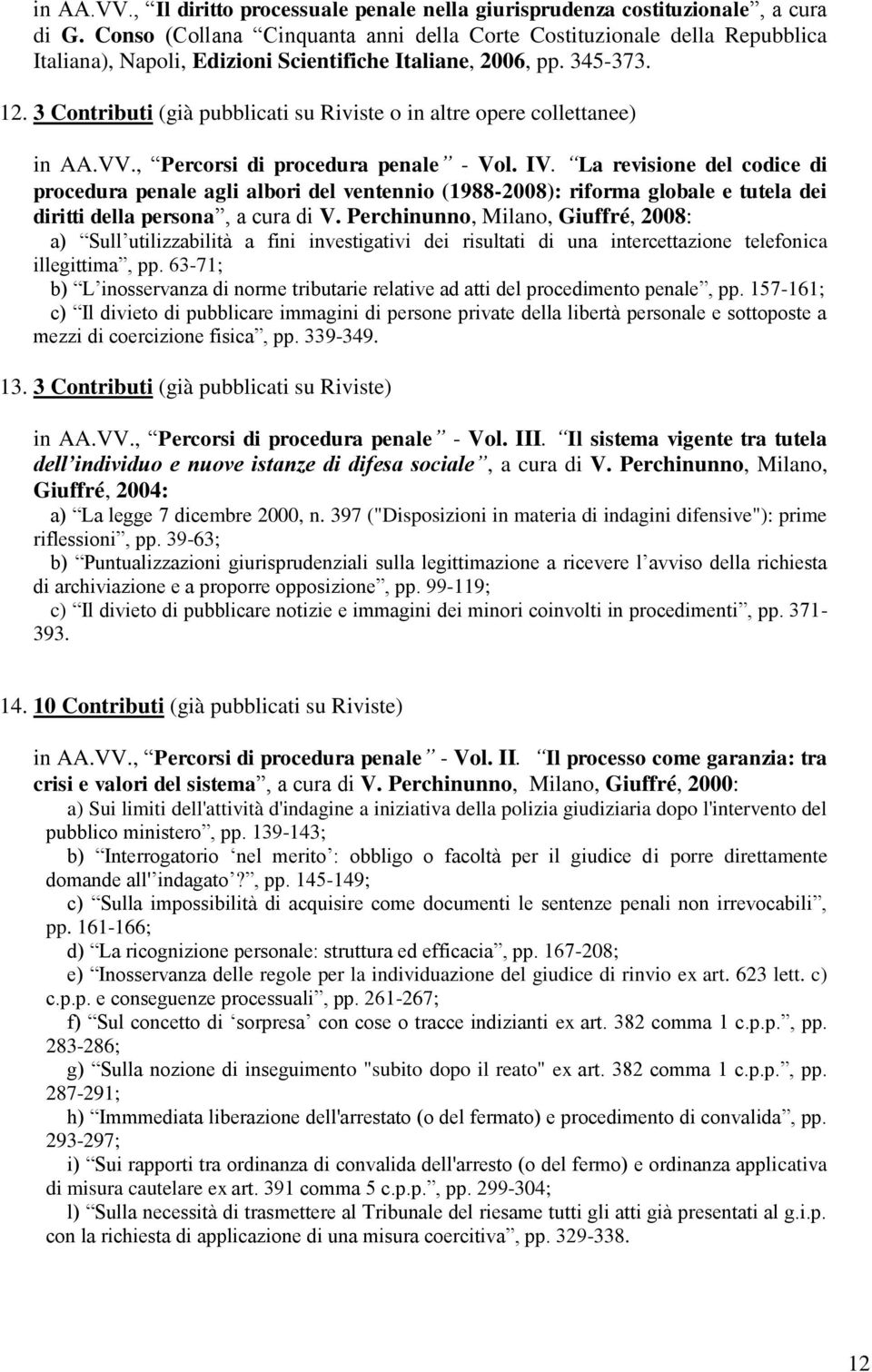 3 Contributi (già pubblicati su Riviste o in altre opere collettanee) in AA.VV., Percorsi di procedura penale - Vol. IV.