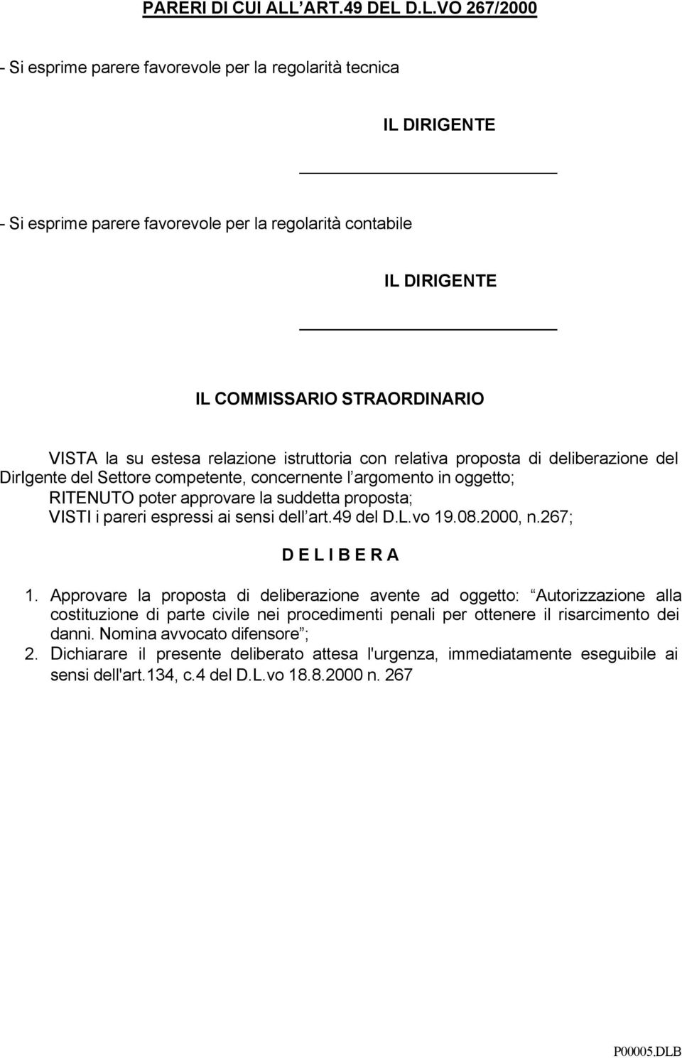 D.L.VO 267/2000 - Si esprime parere favorevole per la regolarità tecnica IL DIRIGENTE - Si esprime parere favorevole per la regolarità contabile IL DIRIGENTE VISTA la su estesa relazione istruttoria