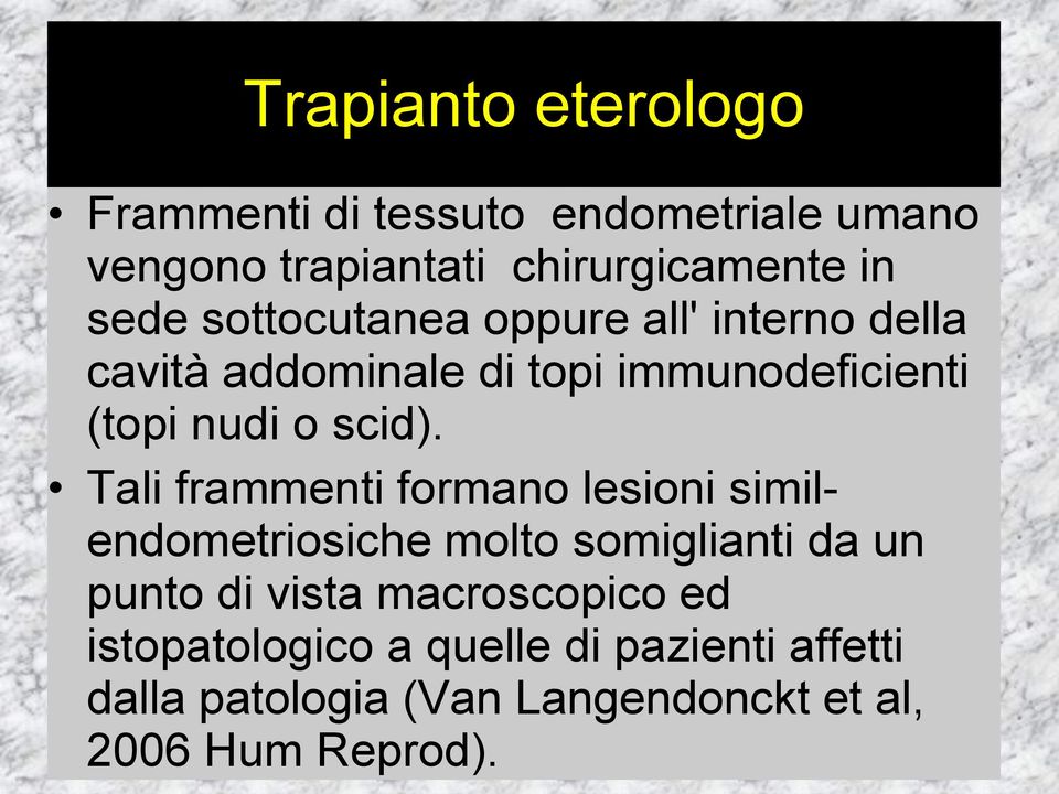 Tali frammenti formano lesioni similendometriosiche molto somiglianti da un punto di vista macroscopico