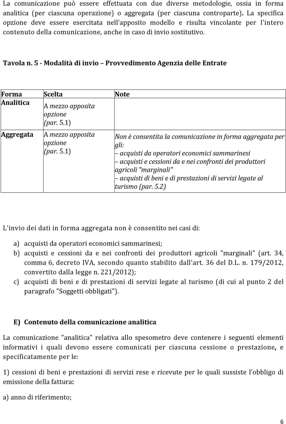 5 - Modalità di invio Provvedimento Agenzia delle Entrate Forma Scelta Note Analitica A mezzo apposita opzione (par. 5.