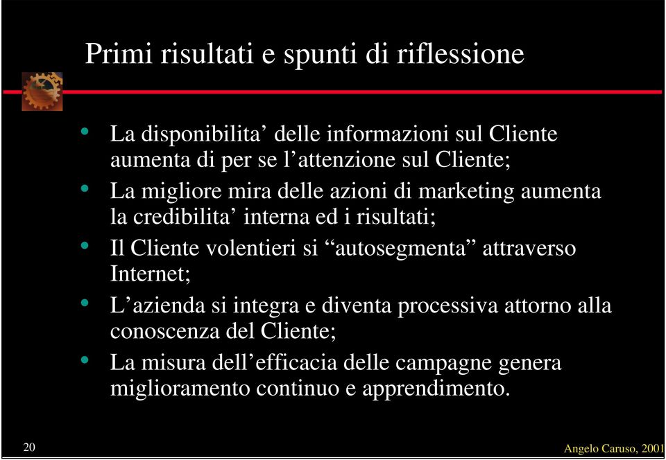 Cliente volentieri si autosegmenta attraverso Internet; L azienda si integra e diventa processiva attorno alla