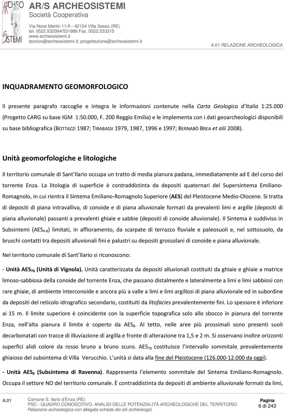 Unità geomorfologiche e litologiche Il territorio comunale di Sant Ilario occupa un tratto di media pianura padana, immediatamente ad E del corso del torrente Enza.