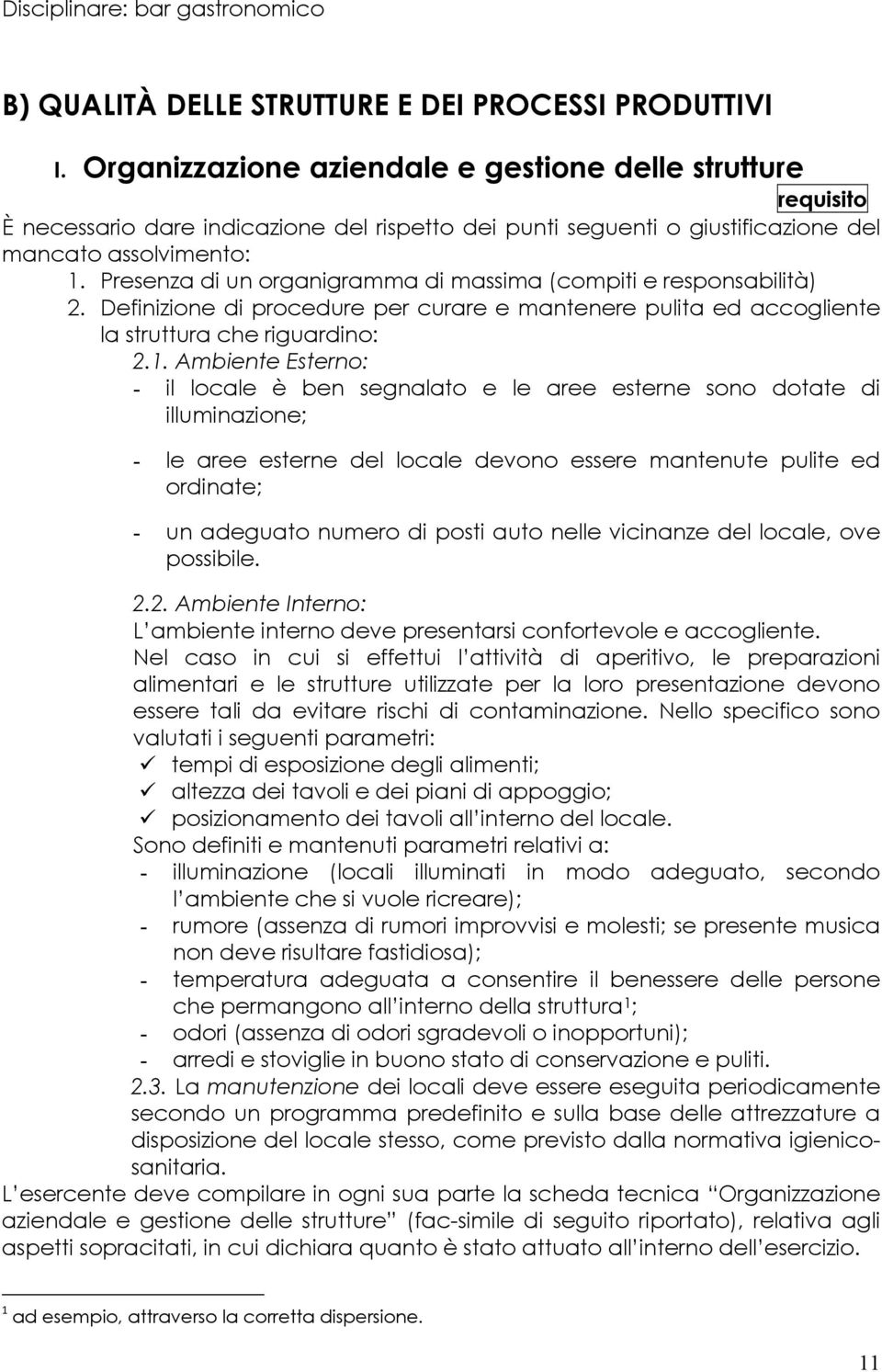 Presenza di un organigramma di massima (compiti e responsabilità) 2. Definizione di procedure per curare e mantenere pulita ed accogliente la struttura che riguardino: 2.1.