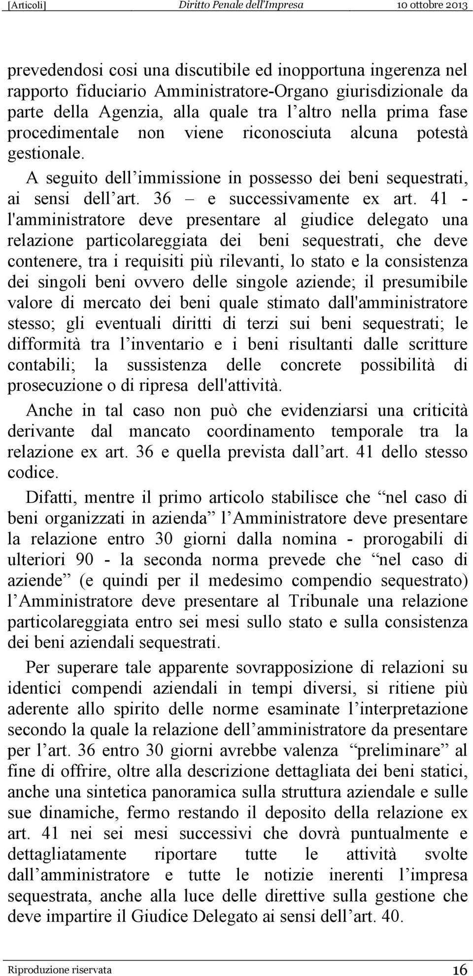 41 - l'amministratore deve presentare al giudice delegato una relazione particolareggiata dei beni sequestrati, che deve contenere, tra i requisiti più rilevanti, lo stato e la consistenza dei