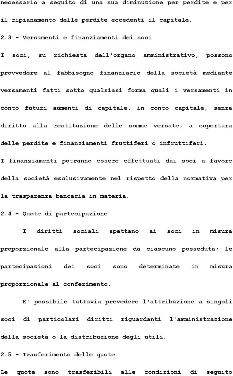 quali i versamenti in conto futuri aumenti di capitale, in conto capitale, senza diritto alla restituzione delle somme versate, a copertura delle perdite e finanziamenti fruttiferi o infruttiferi.