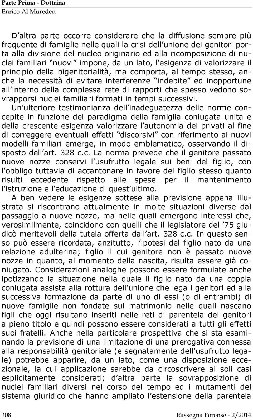 inopportune all interno della complessa rete di rapporti che spesso vedono sovrapporsi nuclei familiari formati in tempi successivi.