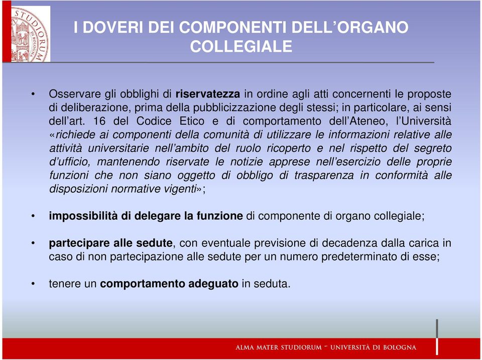 16 del Codice Etico e di comportamento dell Ateneo, l Università «richiede ai componenti della comunità di utilizzare le informazioni relative alle attività universitarie nell ambito del ruolo