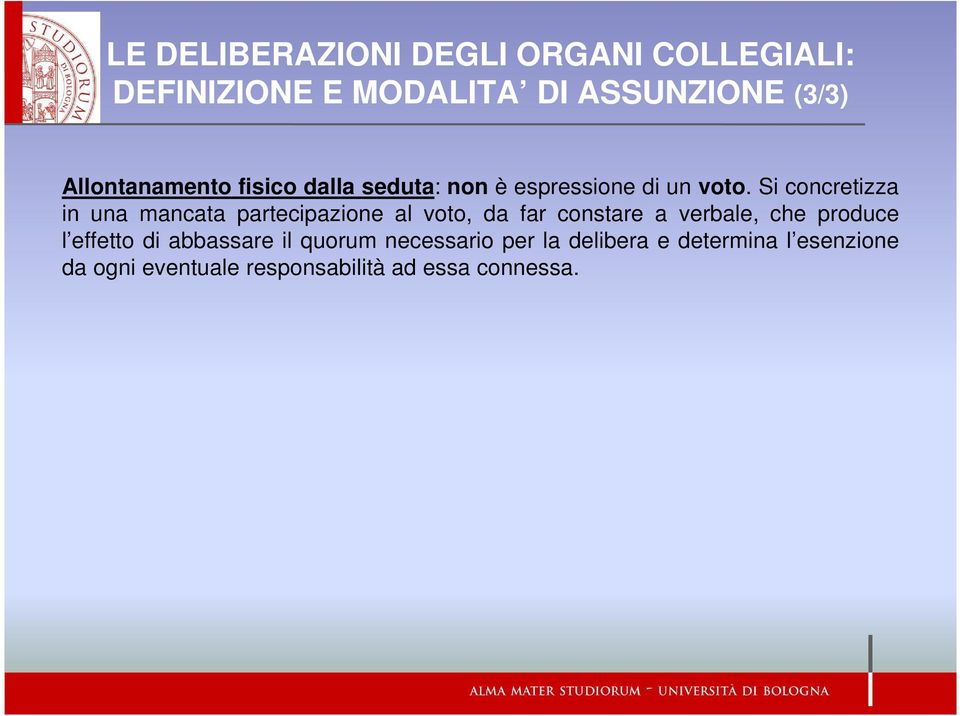 Si concretizza in una mancata partecipazione al voto, da far constare a verbale, che produce l